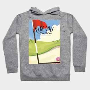 Play Golf! Its good for you! Hoodie